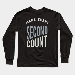 Make Every Second Count Long Sleeve T-Shirt